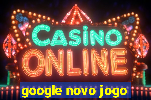 google novo jogo